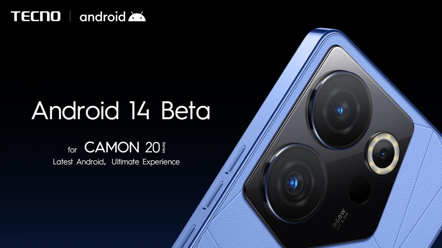 传音TECNO CAMON 20系列手机获得Android 14 Beta更新